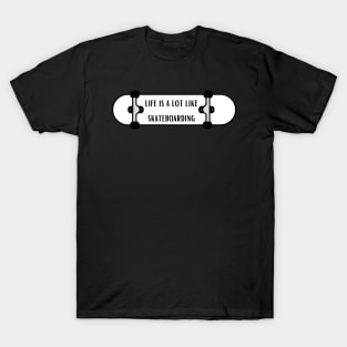 life is a lot like skateboarding,Quote about life T-Shirt